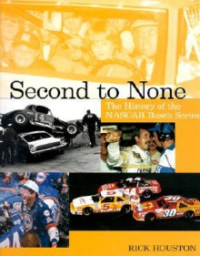 Second To None: The History of the NASCAR Busch Series - Rick Houston