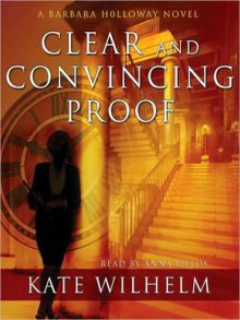 Clear and Convincing Proof (Barbara Holloway Series #7) - Kate Wilhelm, Anna Fields