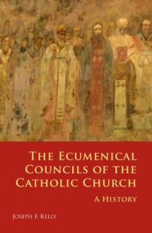 The Ecumenical Councils of the Catholic Church: A History of the Cure of Souls - Joseph Kelly