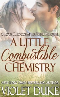 A Little Combustible Chemistry: Prequel to Love, Chocolate, and Beer (Cactus Creek) - Violet Duke