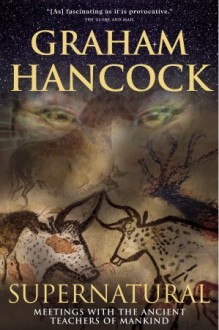 Supernatural: Meetings With the Ancient Teachers of Mankind - Graham Hancock