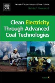 Handbook of Pollution Prevention and Cleaner Production: Environmental Challenges of Coal Fired Power Plants - Nicholas P. Cheremisinoff