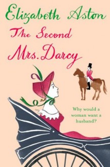 The Second Mrs Darcy - Elizabeth Aston