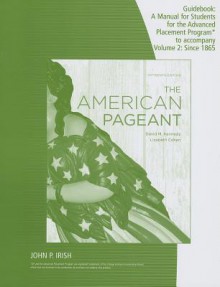 The American Pageant Guidebook, Volume 2: A Manual for Students for the Advanced Placement Program - David M. Kennedy, Lizabeth Cohen