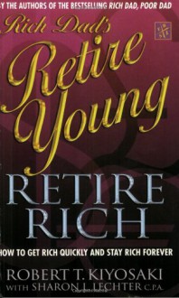 Rich Dads Retire Young Retire Rich - Robert T. Kiyosaki