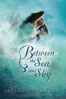 Between the Sea and Sky - Jaclyn Dolamore