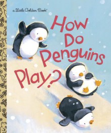 How Do Penguins Play? - Elizabeth Dombey, David L. Walker