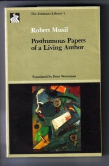 Posthumous Papers Of A Living Author - Robert Musil