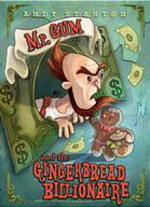 Mr. Gum and the Gingerbread Billionaire - Andy Stanton, Chad Dezern