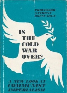 Is The Cold War Over? A New Look At Communist Imperialism - Anthony Trawick Bouscaren