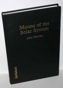 Moons Of The Solar System: An Illustrated Encyclopedia - John Stewart