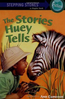 The Stories Huey Tells - Ann Cameron