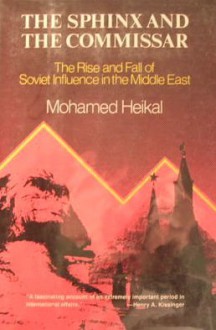 The Sphinx and the Commissar: The Rise and Fall of Soviet Influence in the Middle East - Muḥammad Ḥasanayn Haykal