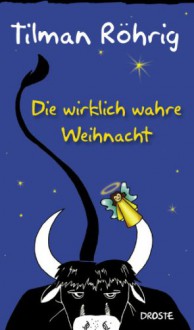 Die wirklich wahre Weihnacht - Tilman Röhrig