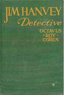 Jim Hanvey, Detective - Octavus Roy Cohen