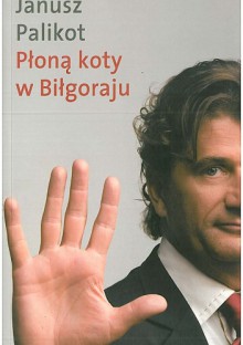 Płoną koty w Biłgoraju - Artur Sporniak, Jan Strzałka, Janusz Palikot