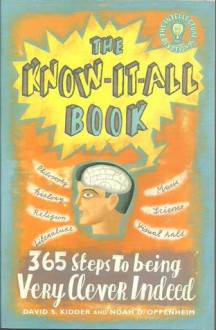 The Know-It-All Book: 365 Steps To Being Very Clever Indeed - David S. Kidder, Noah D. Oppenheim