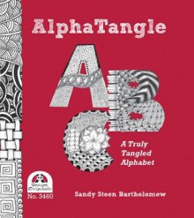 Alpha Tangle - A Truly Tangled Alphabet - Sandy Steen Bartholomew, Suzanne McNeill