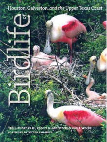 Birdlife of Houston, Galveston, and the Upper Texas Coast - Ted L. Eubanks, Ted L. Eubanks, Robert A. Behrstock, Ron J. Weeks, Victor Emanuel