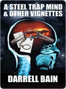 A Steel Trap Mind and Other Vignettes - Darrell Bain