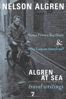 Algren at Sea: Notes from a Sea Diary & Who Lost an American?-Travel Writings - Nelson Algren