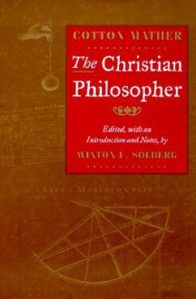 The Christian Philosopher - Cotton Mather, Cotton Mather