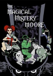 Magical Mistery Moore - Alan Moore, Juan José Ryp, Art Brooks