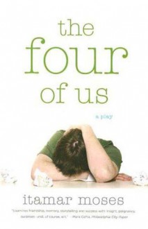 The Four of Us: A Play - Itamar Moses