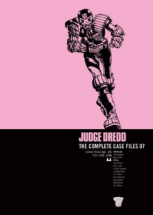 Judge Dredd: The Complete Case Files 07 - John Wagner, Alan Grant, Steve Dillon, Ron Smith, Carlos Ezquerra, Cam Kennedy, Ian Gibson, Kim Raymond, Brett Ewins, Jim Baikie