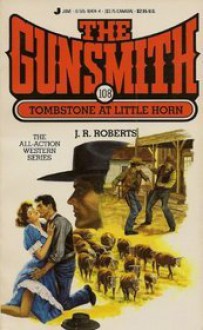 The Gunsmith #108: Tombstone At Little Horn - J.R. Roberts