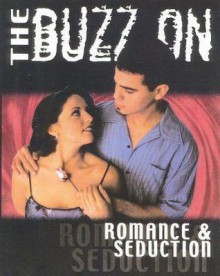 The Buzz on Romance & Seduction - Rusty Fischer, Paul Love