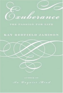 Exuberance: The Passion for Life - Kay Redfield Jamison