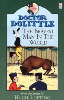 Doctor Dolittle: Bravest Man in the World (Doctor Dolittle) - Hugh Lofting