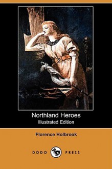 Northland Heroes (Illustrated Edition) (Dodo Press) - Florence Holbrook