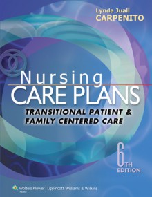 Nursing Care Plans: Transitional Patient & Family Centered Care - Lynda Juall Carpenito