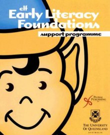 Early Literacy Foundations Support Programme [With CDROM] - University of Queensland