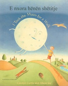 E Nxora Henen Shetitje/I Took The Moon For A Walk - Carolyn Curtis, Alison Jay, Viola Baynes