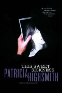 This Sweet Sickness - Patricia Highsmith