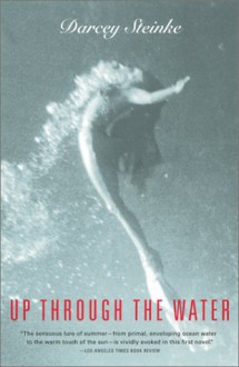 Up Through the Water - Darcey Steinke