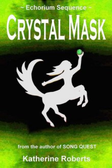 Crystal Mask (Echorium Sequence, #2) - Katherine Roberts