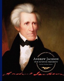 Andrew Jackson: Our Seventh President - Ann Gaines