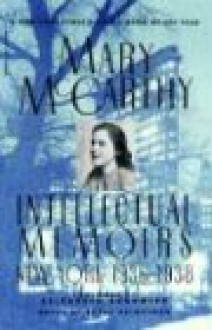 Intellectual Memoirs: New York, 1936-1938 - Mary McCarthy, Elizabeth Hardwick