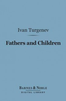 Fathers and Children (Barnes & Noble Digital Library) - Ivan Turgenev, Isabel F. Hapgood