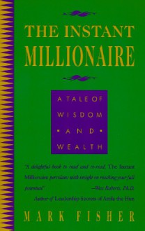 The Instant Millionaire: A Tale of Wisdom and Wealth - Mark Fisher