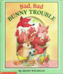 Bad, Bad Bunny Trouble - Hans Wilhelm