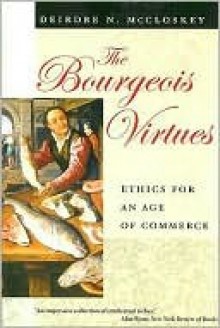 The Bourgeois Virtues - Deirdre N. McCloskey