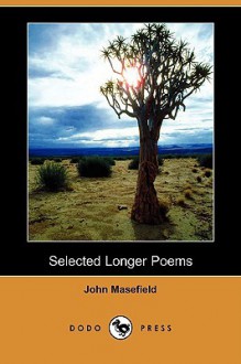 Selected Longer Poems (Dodo Press) - John Masefield