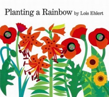 Planting a Rainbow - Lois Ehlert