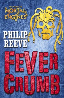 Fever Crumb - Philip Reeve