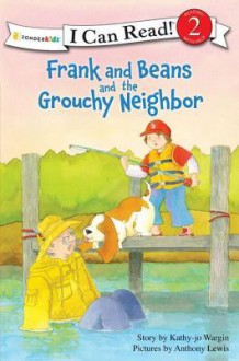 Frank and Beans and the Grouchy Neighbor - Kathy-Jo Wargin